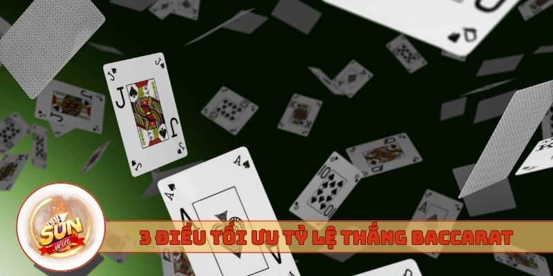 3 điều tối ưu tỷ lệ thắng Baccarat Sunwin