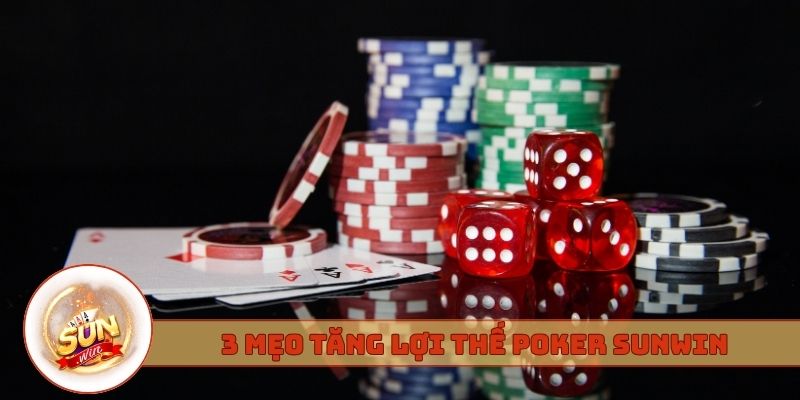 3 mẹo tăng lợi thế người chơi Poker Sunwin