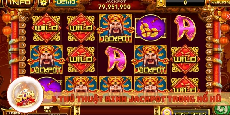 3 thủ thuật rinh jackpot trong nổ hũ Thần Tài Sunwin