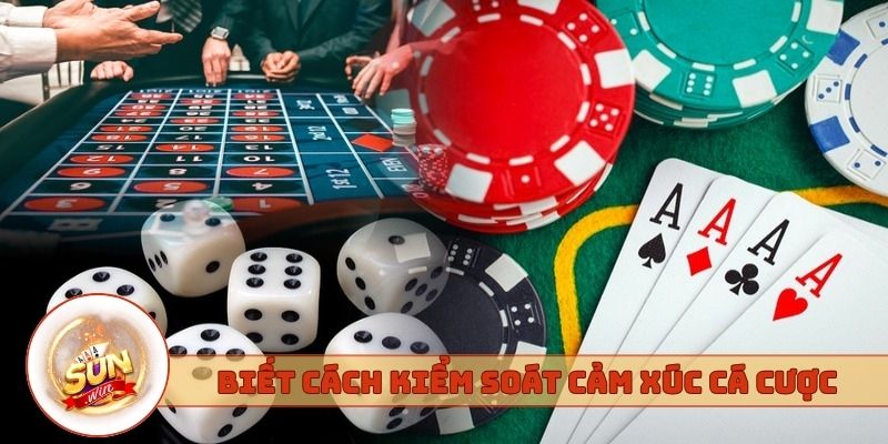 Biết cách kiểm soát cảm xúc khi cá cược