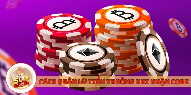 Cách quản lý tiền thưởng khi nhận mã code