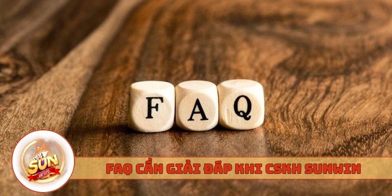 FAQ cần giải đáp khi CSKH Sunwin