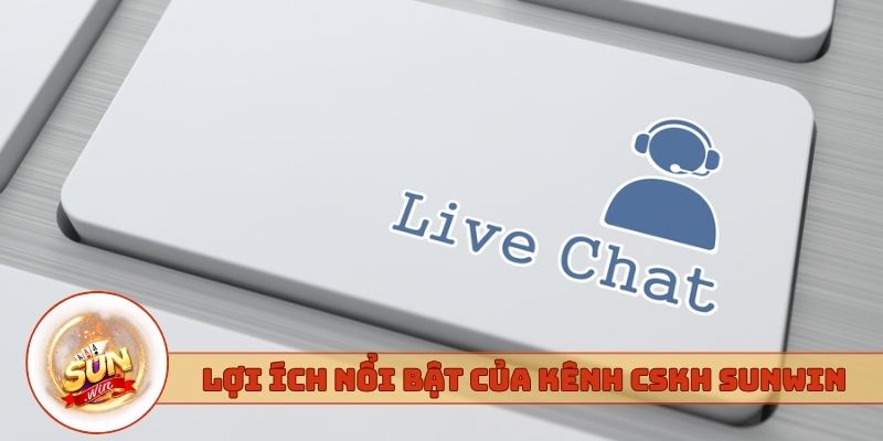 Lợi ích nổi bật của kênh CSKH Sunwin