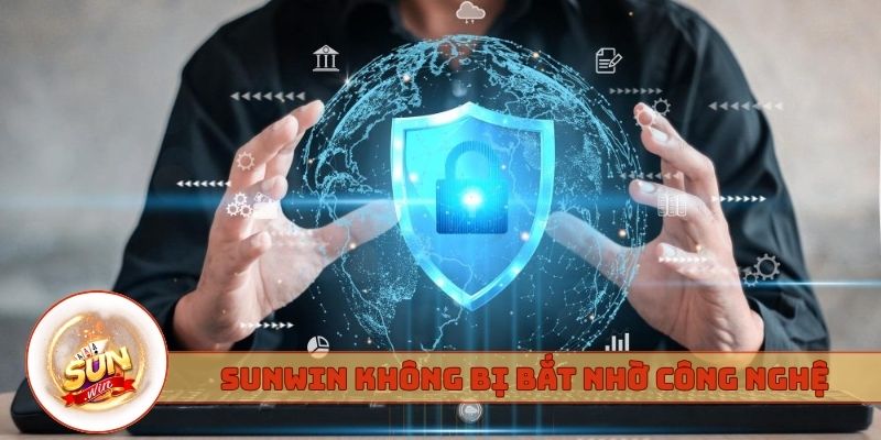 Giải đáp tại sao Sunwin không bị bắt từ công nghệ