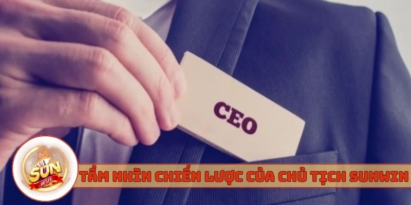 Tầm nhìn chiến lược của chủ tịch Sunwin